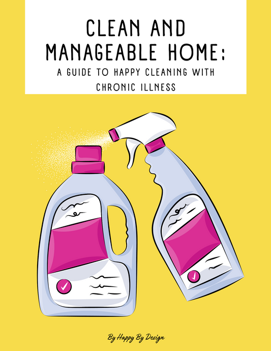 Clean and Manageable Home: A guide to happy cleaning with chronic illness